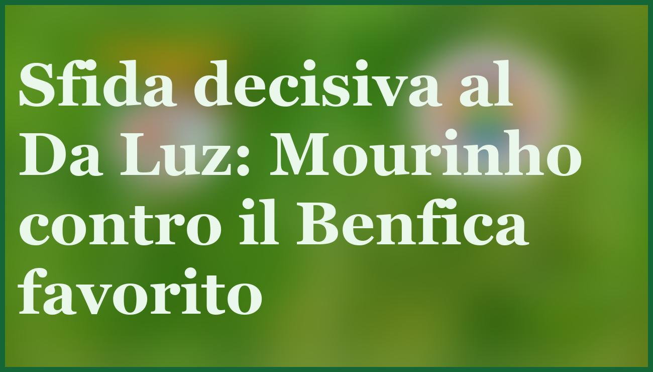 Benfica-Fenerbahce: pronostico e quote per sfida decisiva Champions 6 - dettaglio