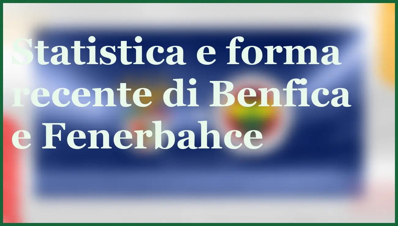 Benfica-Fenerbahce: chi si qualificherà per la Champions 2025? 5 - dettaglio