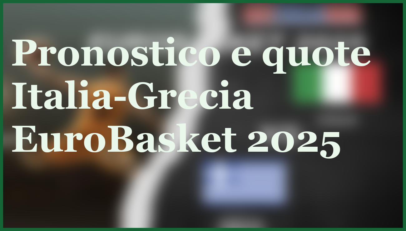 EuroBasket 2025, Italia-Grecia: quote e pronostico primo match 1 Hero