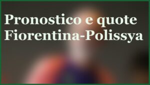 fiorentina polissya pronostico quote qualificazione