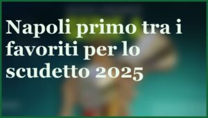 napoli favorito pronostico scudetto 2025