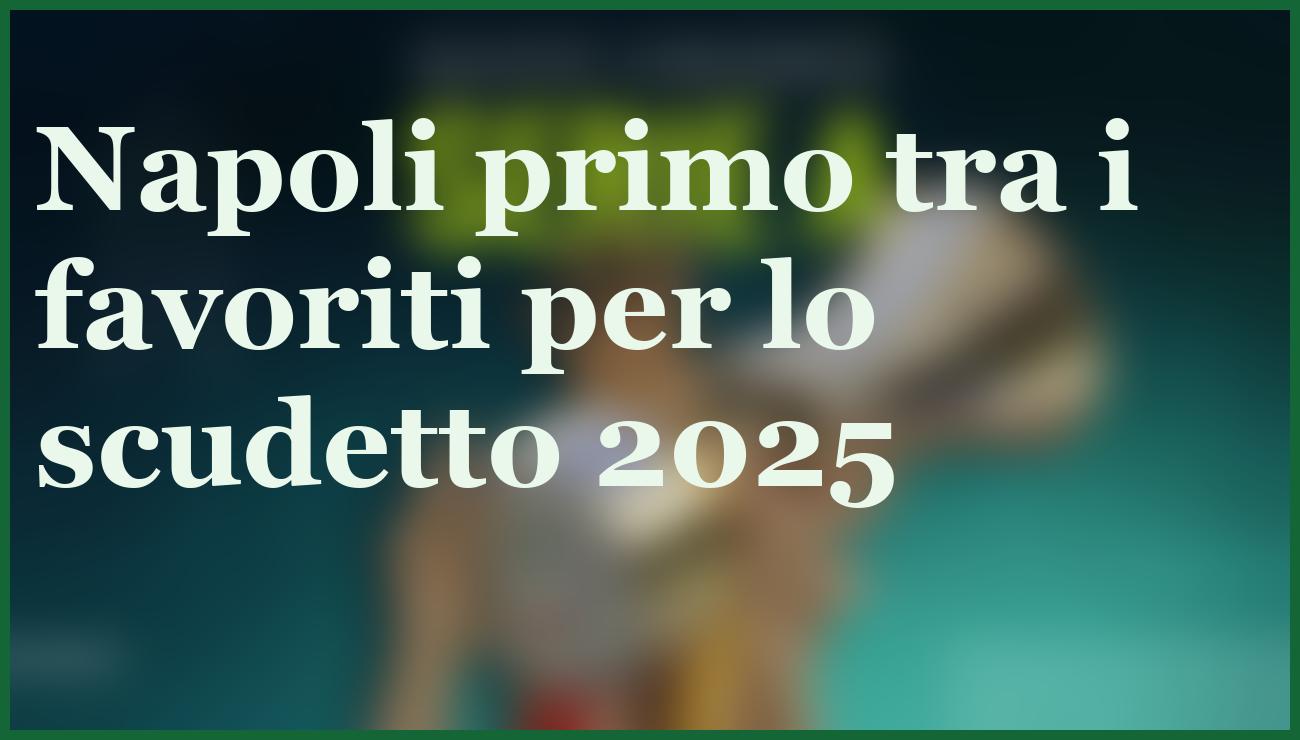 Napoli favorito ma non vincerà: il pronostico choc sullo scudetto 2025 1 Hero