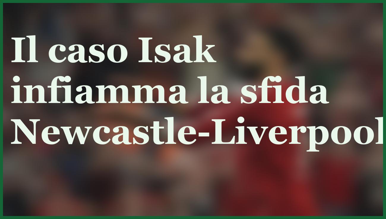 Newcastle-Liverpool, la sfida ad alto rischio senza Isak: chi spunterà in Premier? 1 Hero