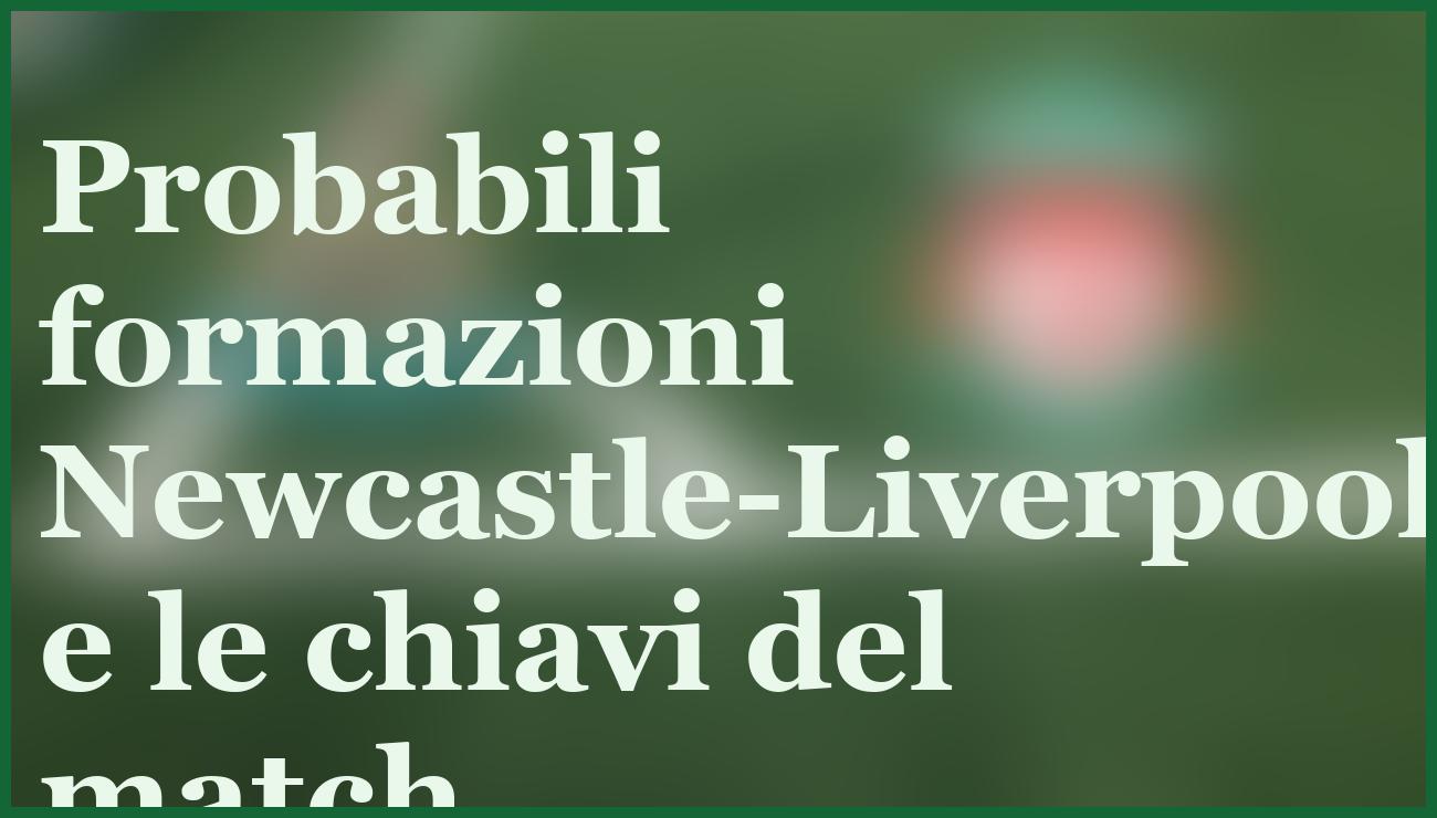 Newcastle-Liverpool, la sfida ad alto rischio senza Isak: chi spunterà in Premier? 6 - dettaglio