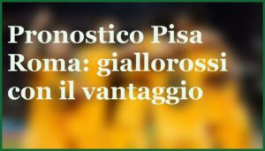 pisaroma pronostico giallorossi favoriti