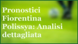 pronostici fiorentina polissya zhytomyr conference league 2025