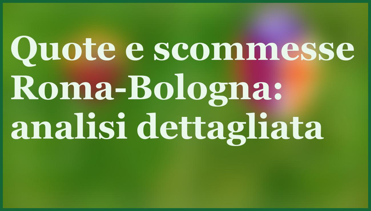 Pronostico Roma-Bologna: Giallorossi Favoriti in una Sfida che Promette Equilibrio 5 - dettaglio