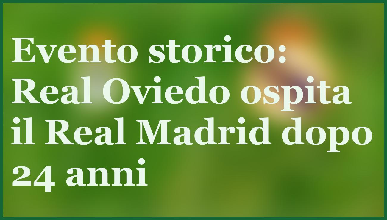 Real Madrid favorito netto contro il Real Oviedo nel match storico 2 - dettaglio