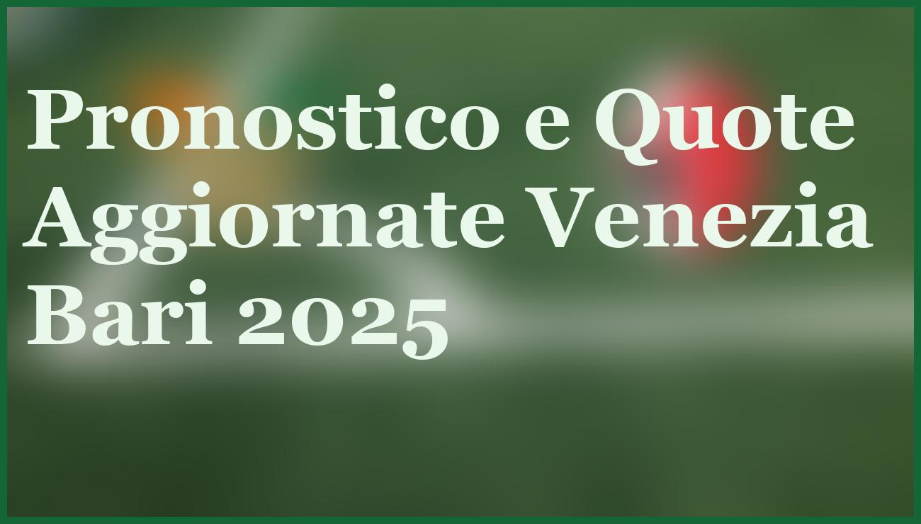 Venezia-Bari Serie B 2025: Pronostico, Quote e Formazioni Ufficiali 1 Hero