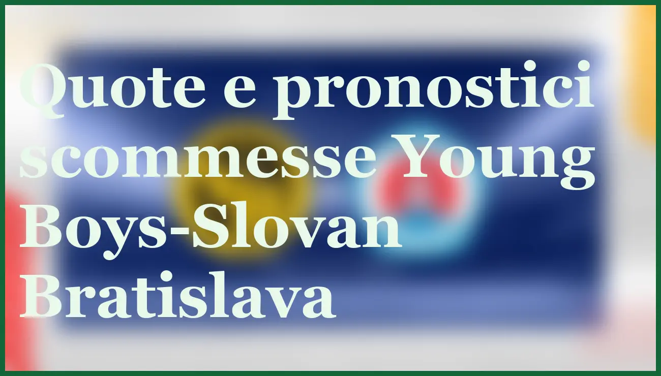 Young Boys-Slovan Bratislava: il pronostico decisivo per l'Europa League 2 - dettaglio