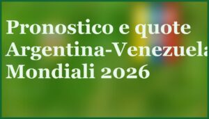 argentina venezuela pronostico qualificazioni mondiali 2026