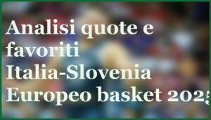 italia favorita slovenia quote pronostico ottavi europeo basket 2025