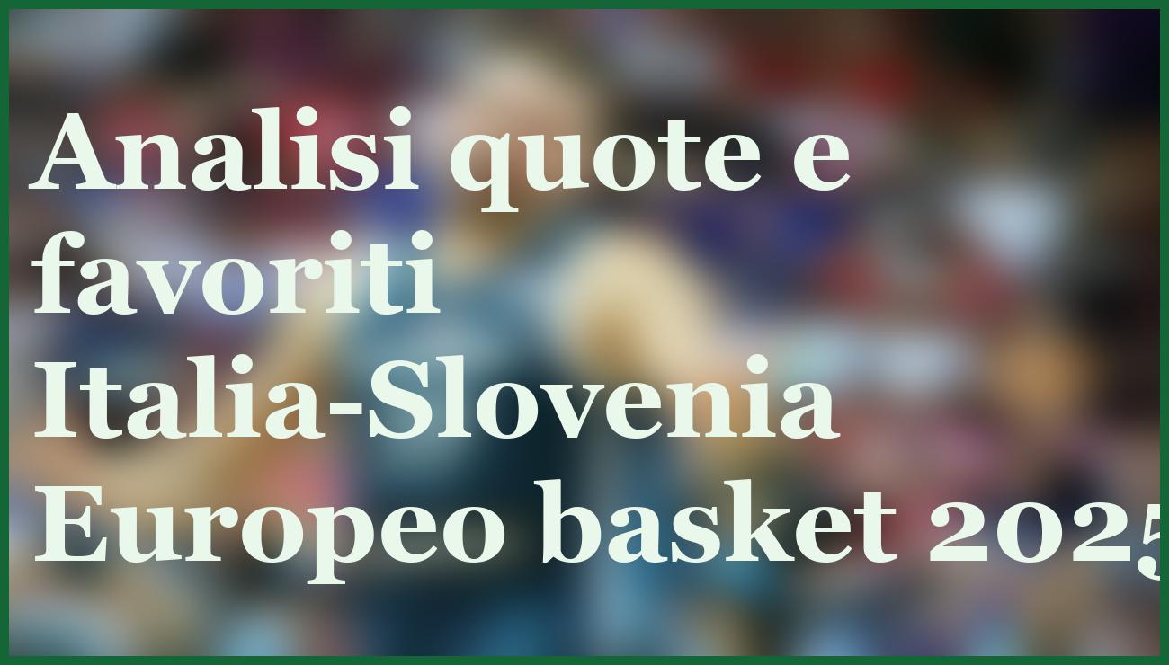 Italia favorita contro Slovenia: quote e pronostico ottavi Europeo basket 2025 1 Hero