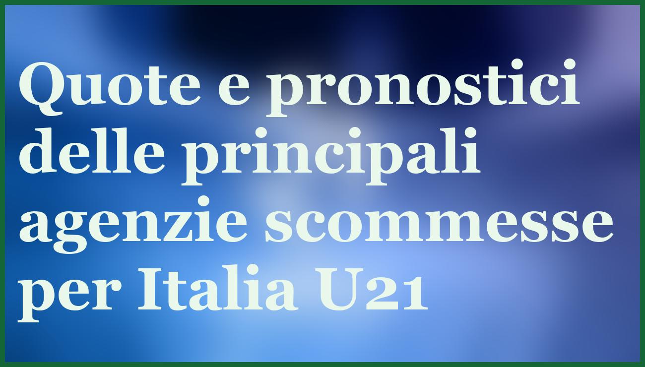 Italia Under 21 debutta contro Montenegro: ecco il pronostico più sicuro 5 - dettaglio