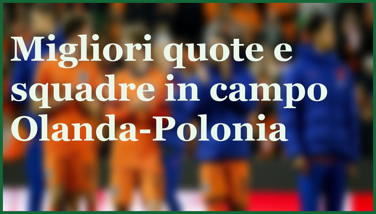 Olanda-Polonia: pronostico, quote e precedenti per la svolta Mondiali 2026 5 - dettaglio