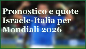 pronostico israele italia qualificazioni mondiali 2026