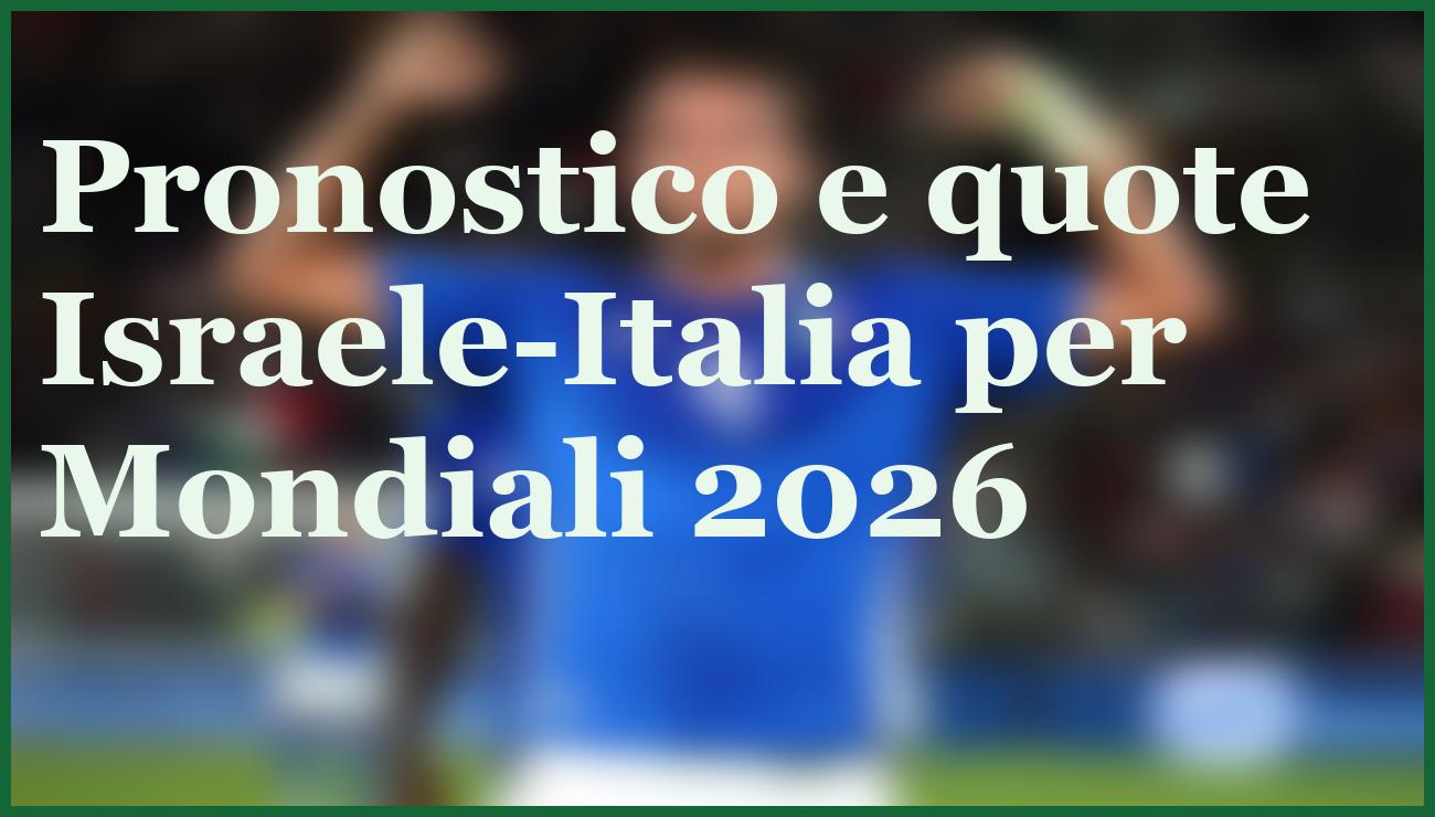 Israele-Italia, pronostico e quote decisive per qualificazioni Mondiali 2026 1 Hero