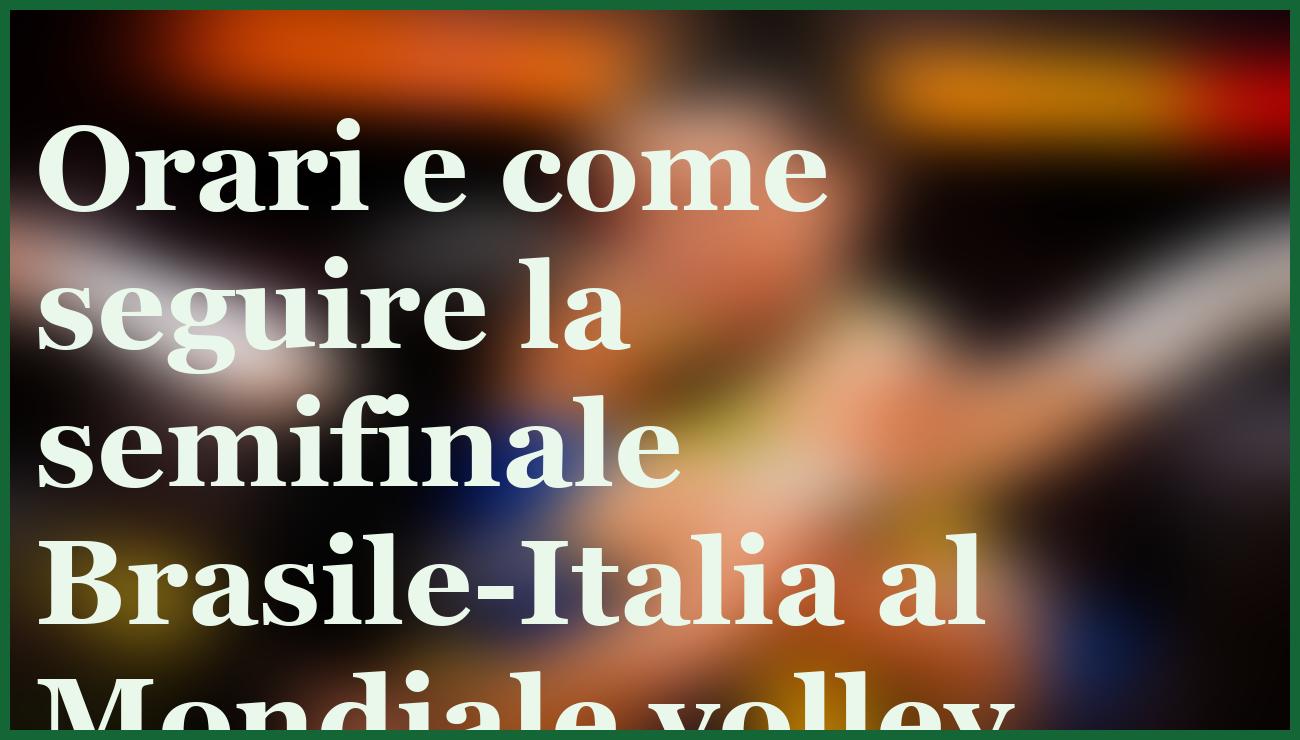 Pronostico e quote Brasile-Italia: chi vince la semifinale Mondiale volley? 6 - dettaglio