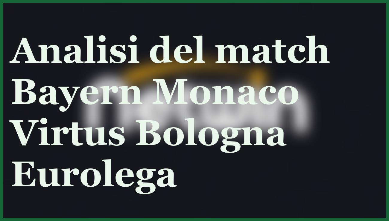 Bayern Monaco Virtus Bologna: pronostico e quote Eurolega 30 ottobre 2025 6 - dettaglio