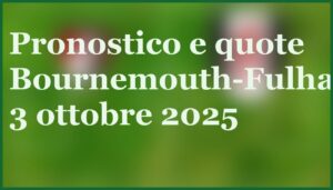 bournemouth fulham 3 ottobre 2025 pronostico consigli
