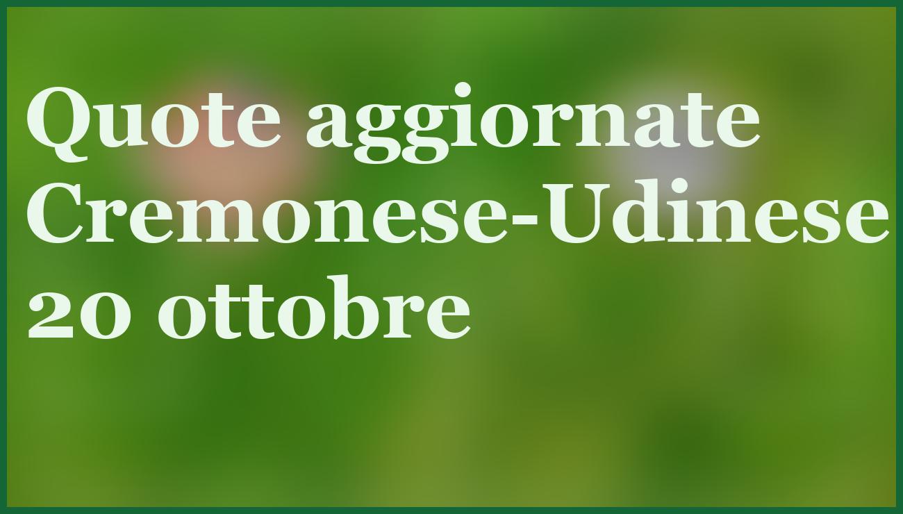 Cremonese-Udinese 20 ottobre: quote e pronostico 7ª giornata Serie A 5 - dettaglio