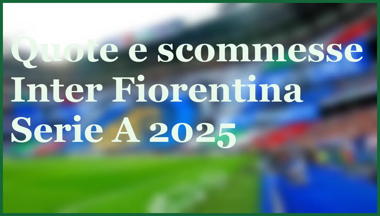 Inter Fiorentina 29 ottobre 2025: Pronostico su vittoria e gol 5 - dettaglio