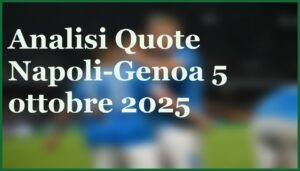 napoli genoa 5 ottobre 2025 pronostico quote serie a