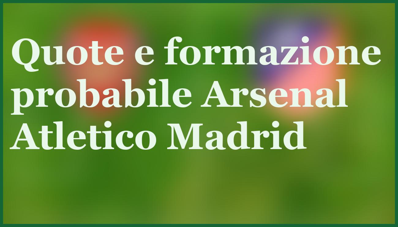Pronostici Arsenal Atletico Madrid: Saka guida i Gunners verso la vittoria 5 - dettaglio