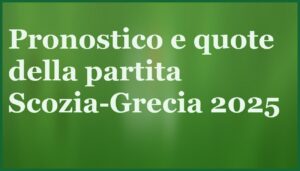 scozia grecia pronostico qualificazioni mondiali 2025