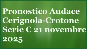 Quote Napoli Pisa: pronostico e scommesse per il 22 settembre 2025 7 audace cerignola crotone pronostico 21 novembre 2025