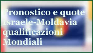 Scozia-Danimarca 18/11: sfida decisiva per i Mondiali 2026, ecco il pronostico 12 israele moldavia pronostico qualificazioni mondiali 2026