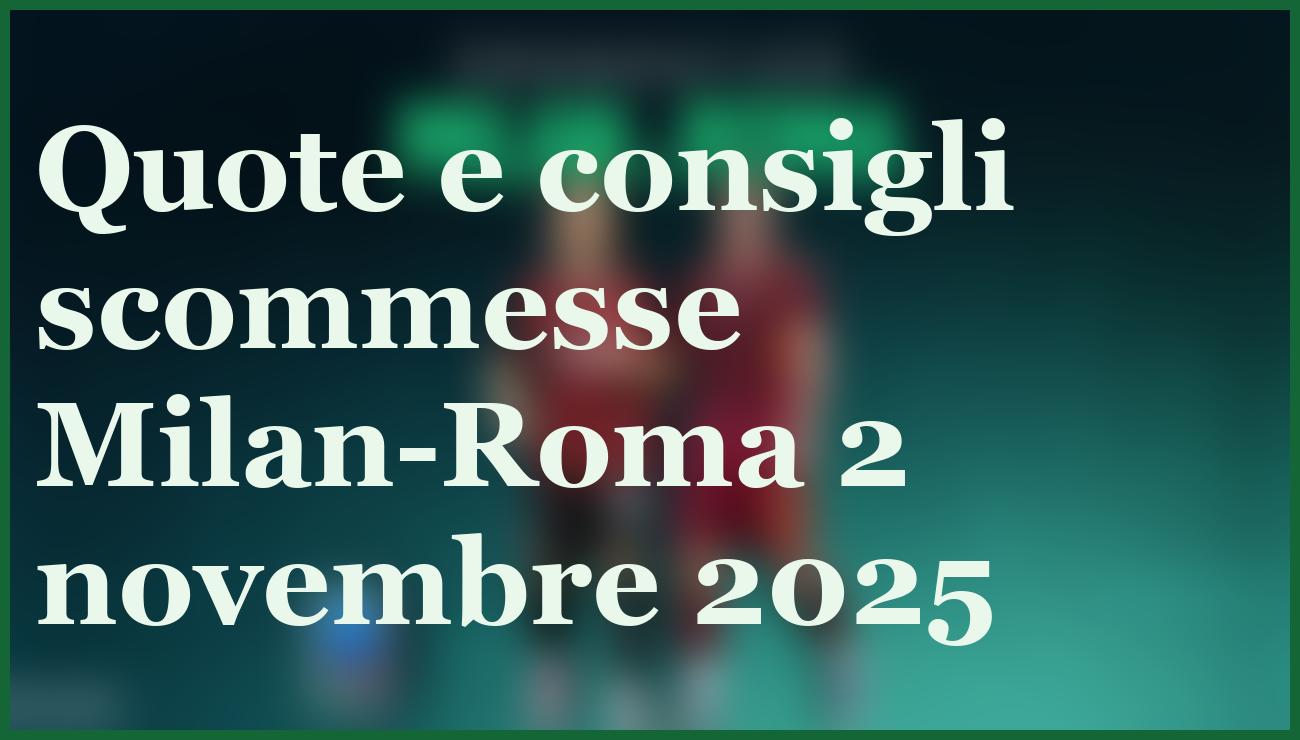 Milan-Roma 2 novembre 2025: Analisi quote e pronostico vittoria in bilico 6 - dettaglio