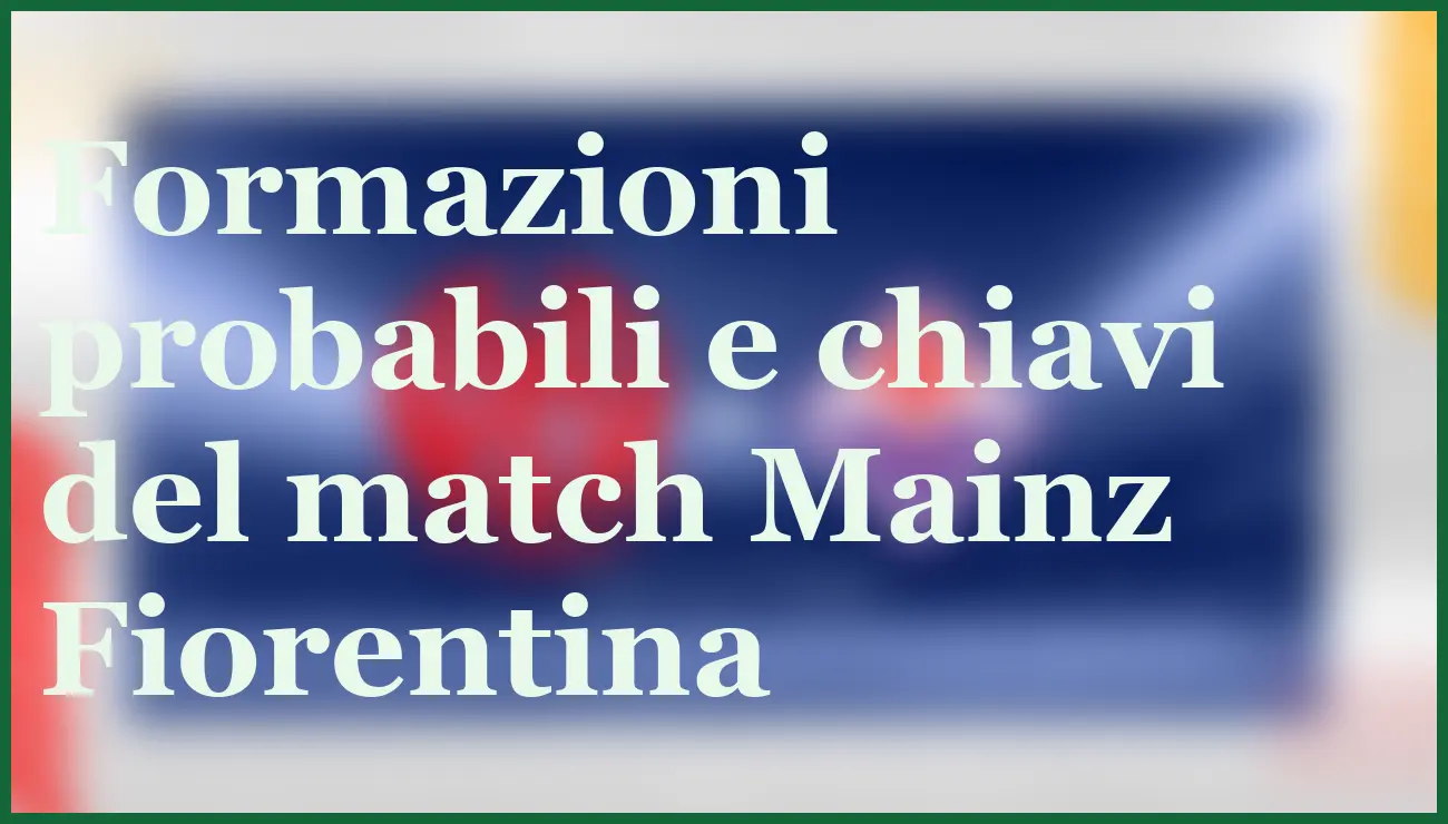 Pronostico Mainz Fiorentina 6 novembre: quote e analisi Conference League 14 - dettaglio