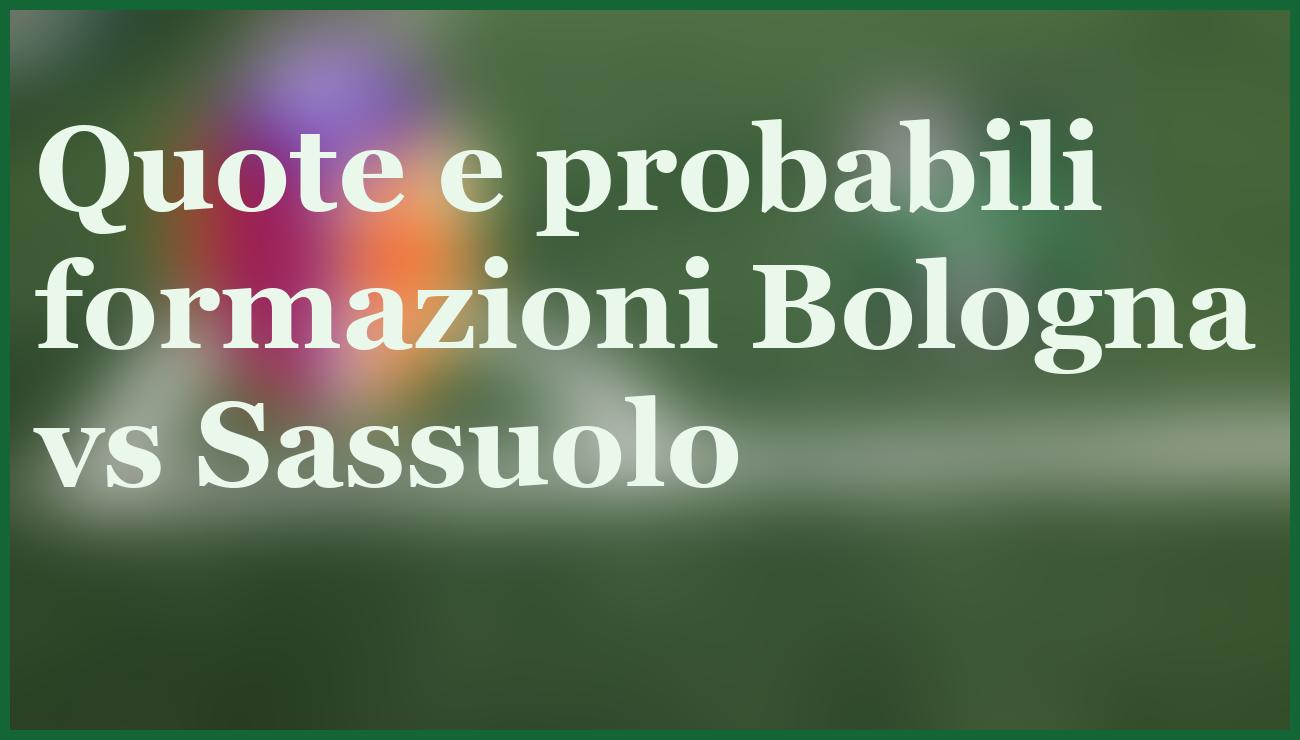 Bologna-Sassuolo, pronostico vincente e quote aggiornate per il 28 dicembre 2 - dettaglio