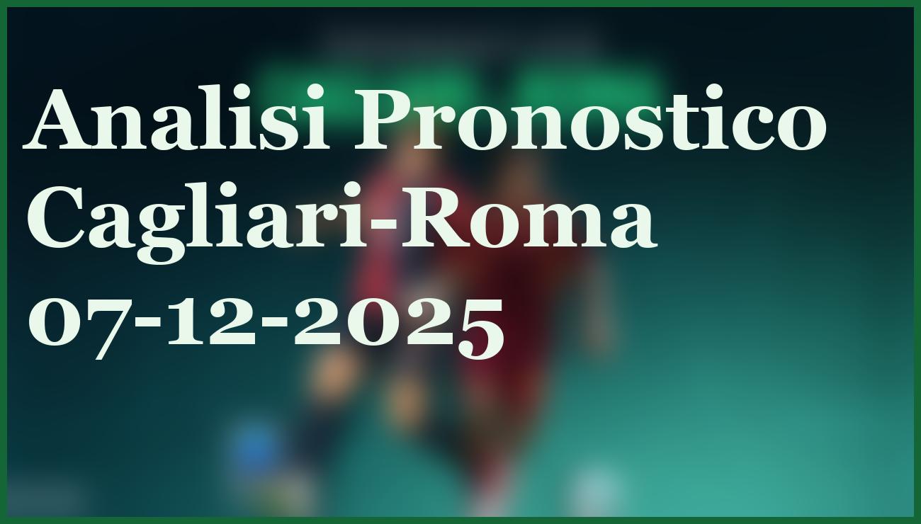 Cagliari-Roma 07/12/2025: Pronostico e Quote Aggiornate per la Sfida Chiave 1 Hero