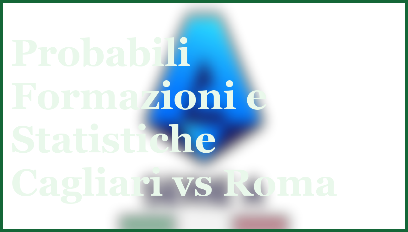 Cagliari-Roma 07/12/2025: Pronostico e Quote Aggiornate per la Sfida Chiave 14 - dettaglio
