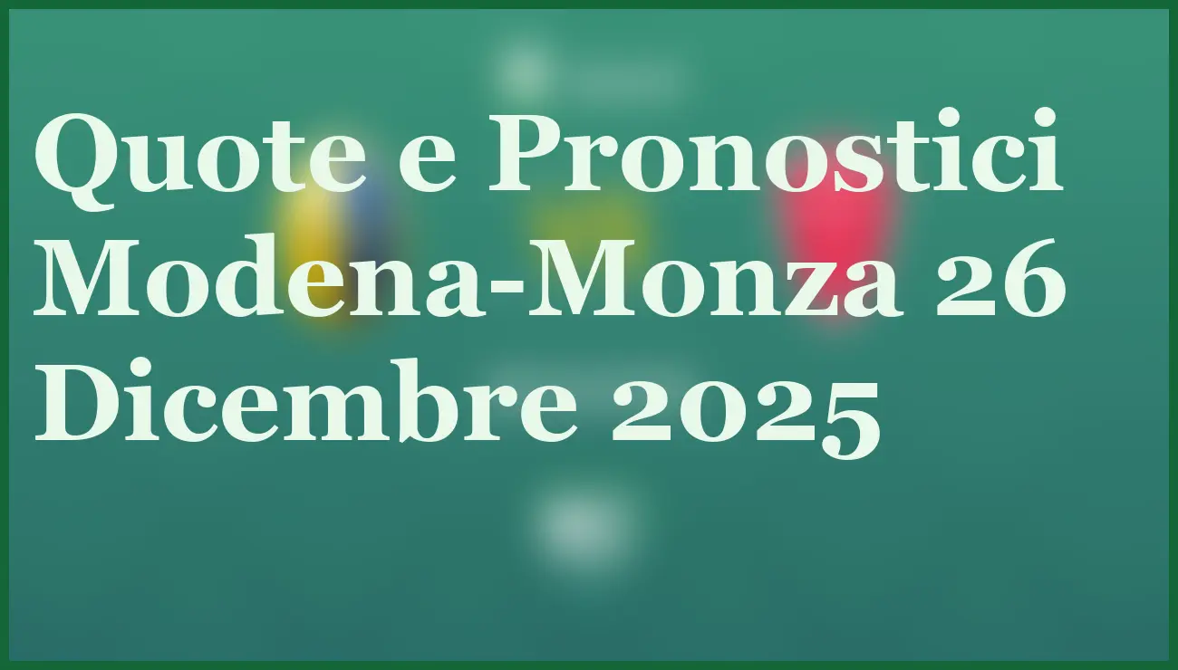 Modena-Monza 26 Dicembre: pronostico e quote Serie B 5 - dettaglio