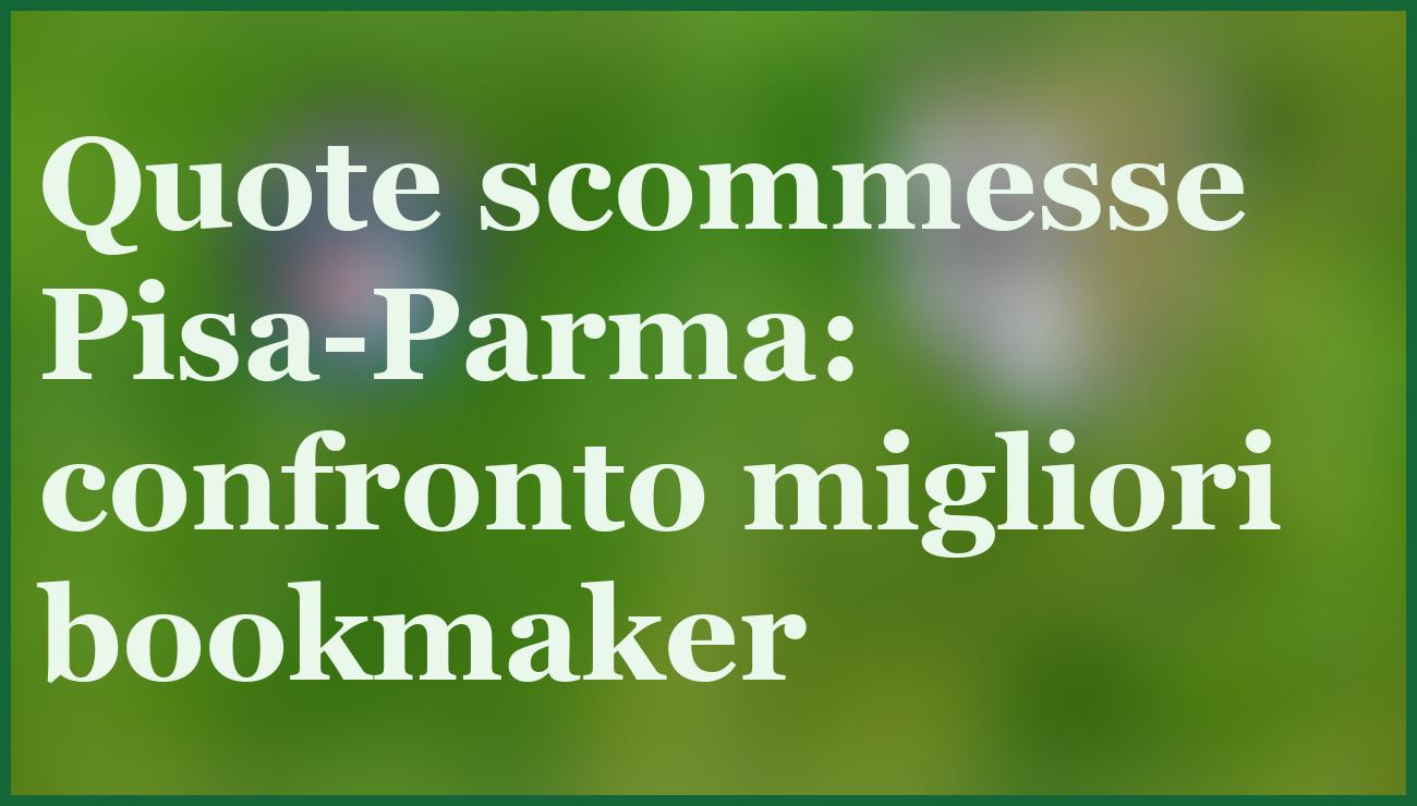 Pisa-Parma 8 dicembre: pronostico e quote per la sfida salvezza in Serie A 5 - dettaglio