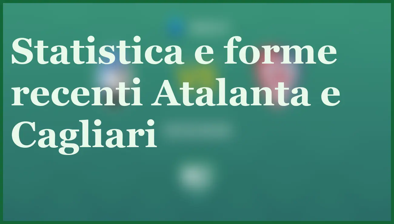 Atalanta-Cagliari: pronostico e quote per la sfida del 13 dicembre 2025 6 - dettaglio