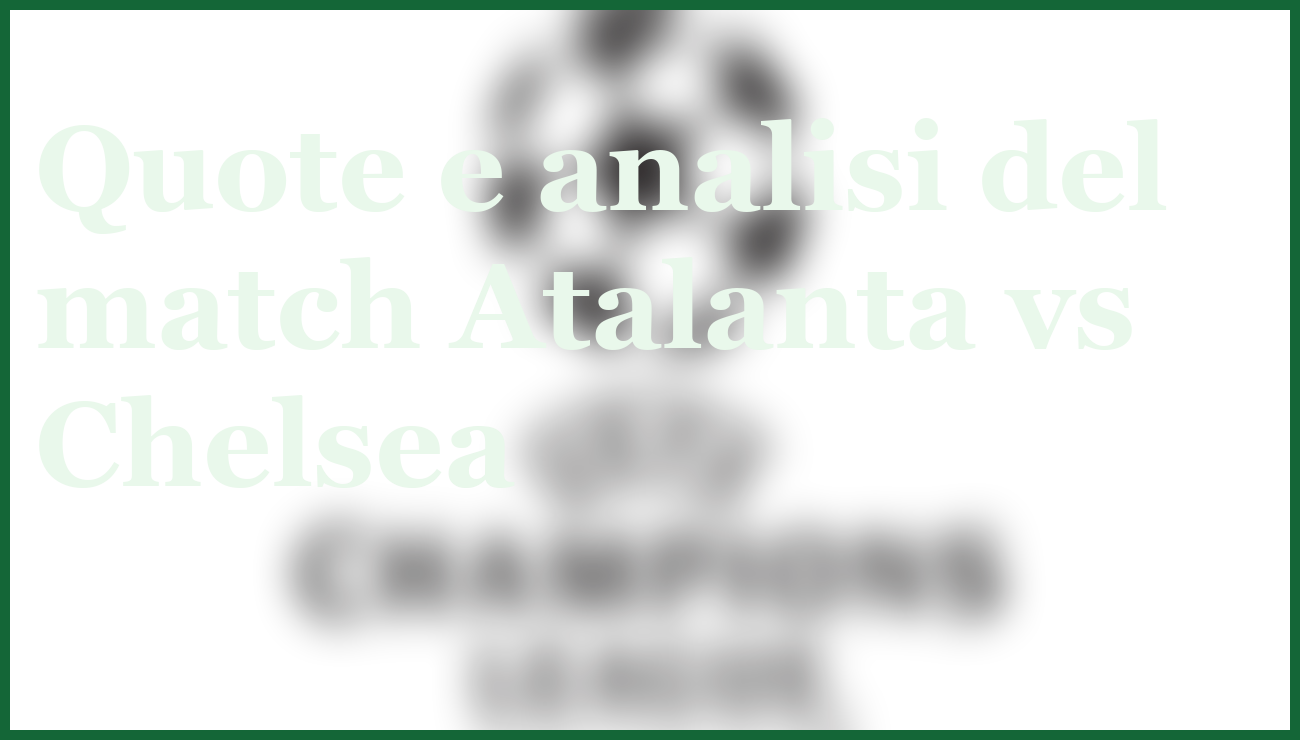 Atalanta-Chelsea pronostico e quote Champions League 9 dicembre 2025 5 - dettaglio