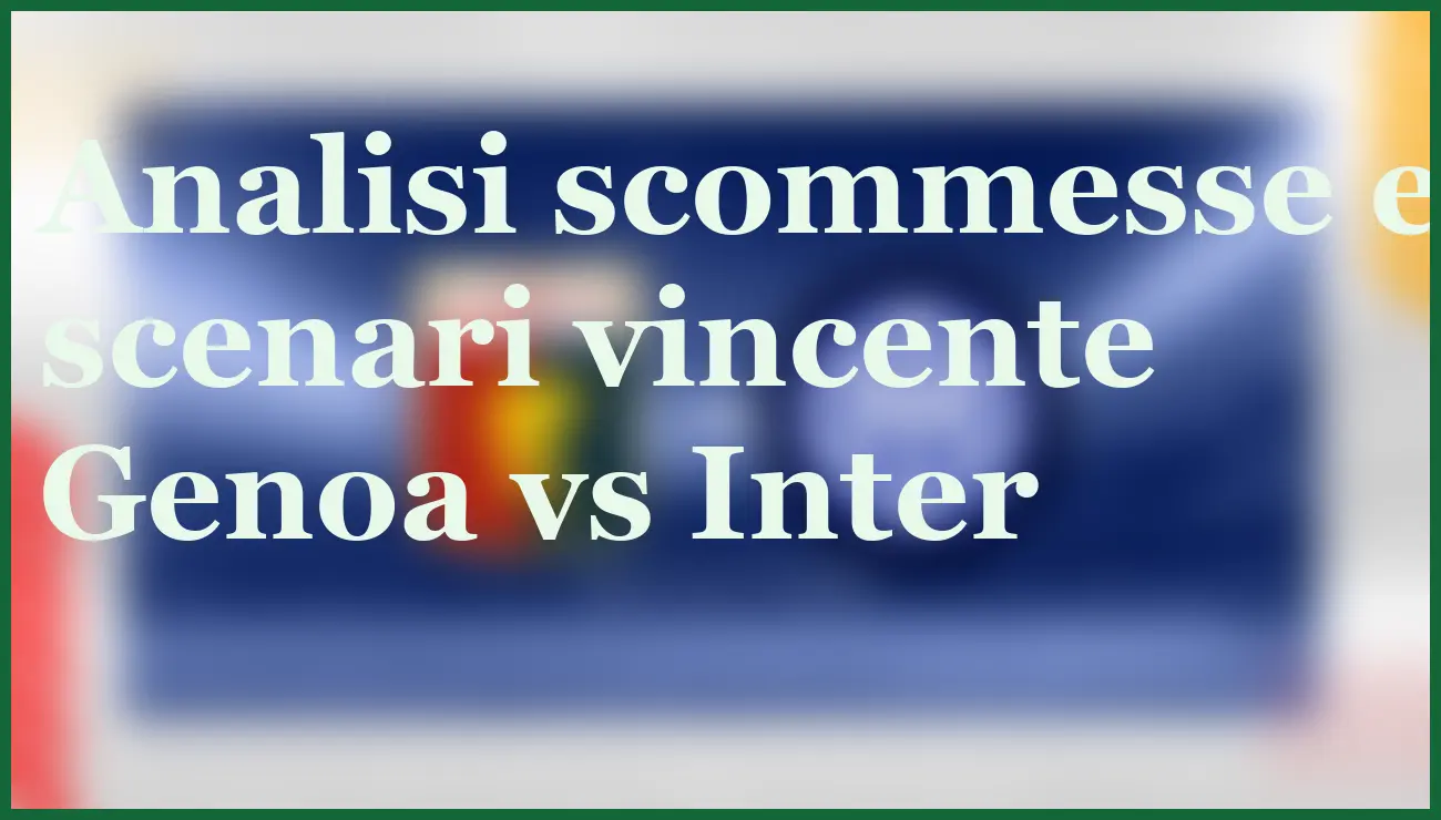 Genoa-Inter 2025: il pronostico sugli esiti più probabili della sfida di Serie A 6 - dettaglio