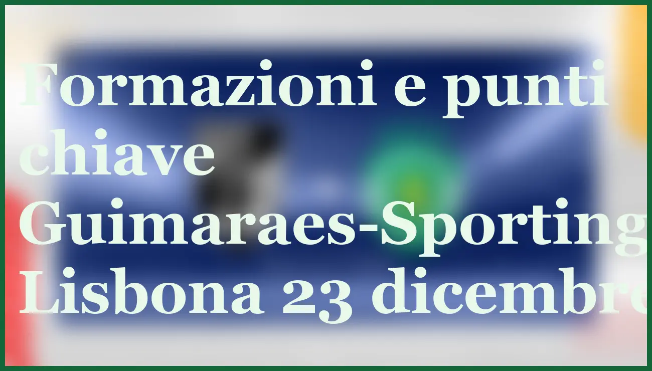 Guimaraes-Sporting Lisbona: pronostico e quote del match decisivo 6 - dettaglio