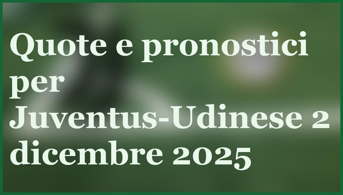 Pronostico Juventus-Udinese: Analisi e Quote per la Sfida del 2 Dicembre 5 - dettaglio