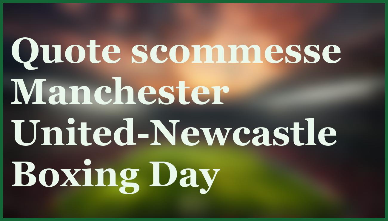 Manchester United-Newcastle: pronostico e quote per il Boxing Day 2025 5 - dettaglio
