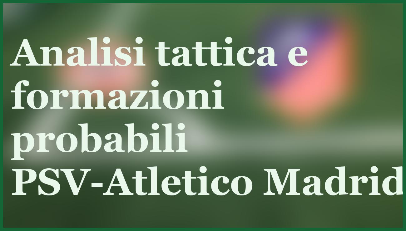 PSV-Atletico Madrid, duello decisivo: pronostico e quote di Champions 5 - dettaglio