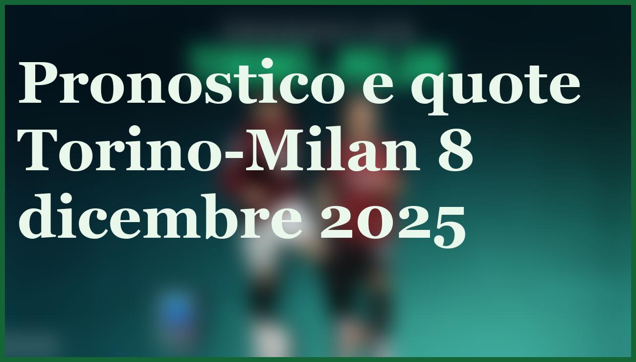 Torino-Milan 8 dicembre 2025: pronostico, quote e sorpresa sul risultato esatto 1 Hero