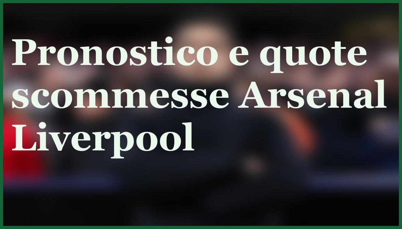 Arsenal vs Liverpool: probabili formazioni e pronostico del big match 5 - dettaglio