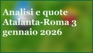 atalanta roma 3 gennaio 2026 pronostico quote