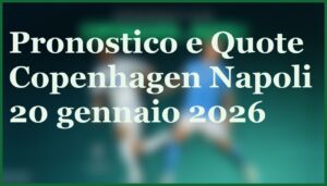 copenhagen napoli 20 gennaio 2026 pronostico quote risultato esatto