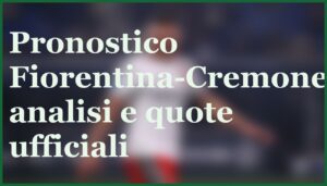 fiorentina cremonese pronostico quote 4 gennaio 2026